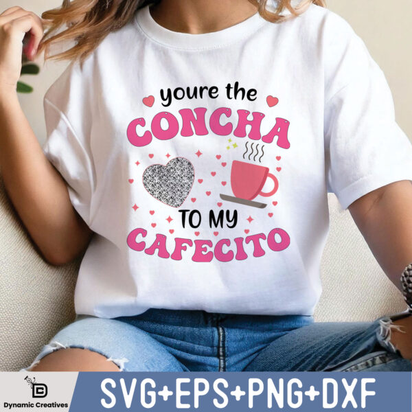 YOU'RE THE CONCHA TO MY CAFECITO