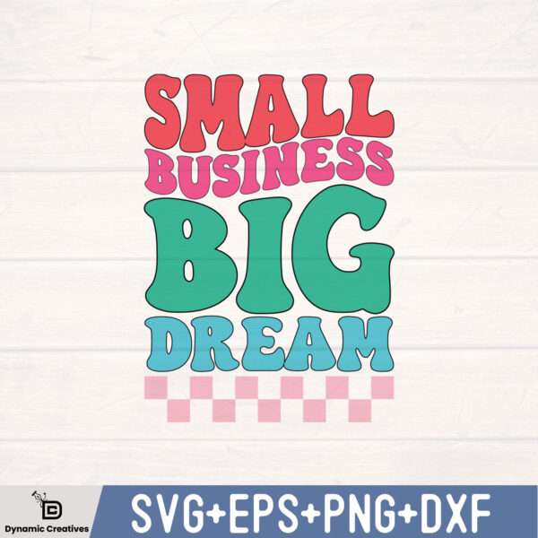 SMALL BUSINESS BIG DREAM