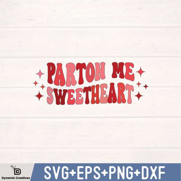 PARTON ME SWEETHEART