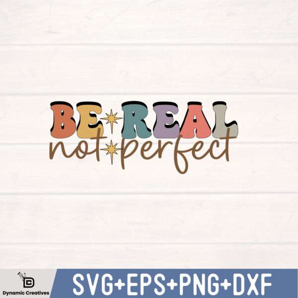 BE REAL NOT PERFECT