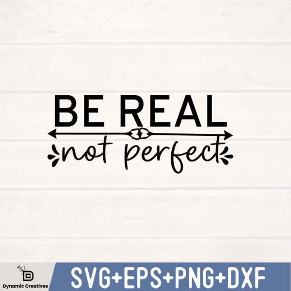 BE REAL NOT PERFECT