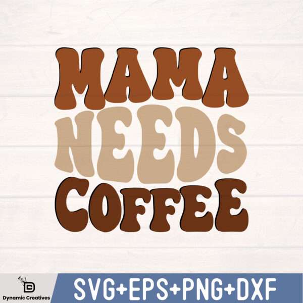 MAMA NEEDS COFFEE