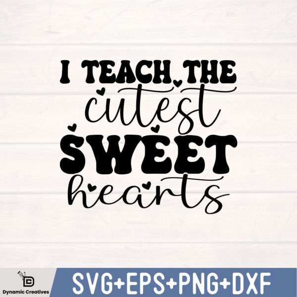 I TEACH THE CUTEST SWEET HEARTS