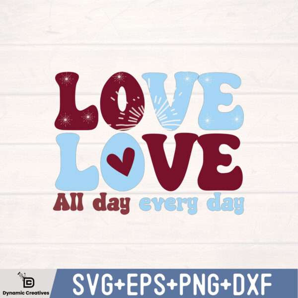 LOVE ALL DAY EVERY DAY