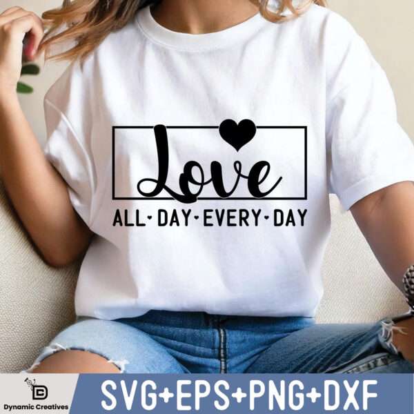 LOVE ALL DAY EVERY DAY