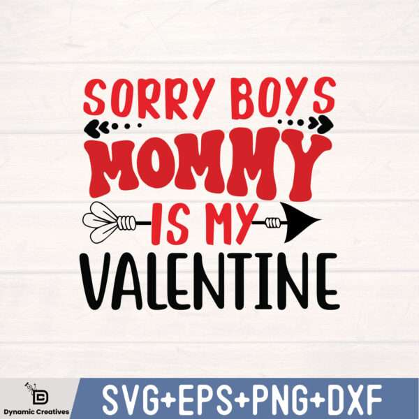 SORRY BOYS MOMMY IS MY VALENTINE